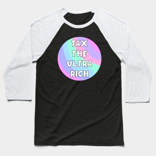 Tax The Ultra Rich Baseball T-Shirt